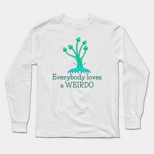 Everybody Loves a Weirdo - fun whimsical self love design Long Sleeve T-Shirt